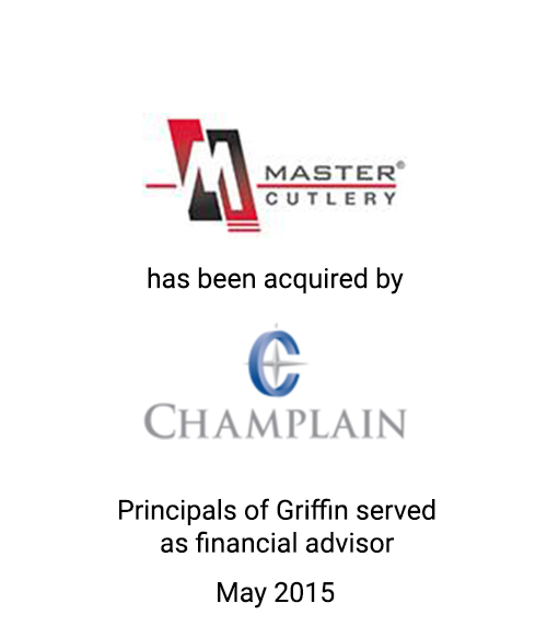 Griffin Serves As Exclusive Financial Advisor to Master Cutlery on its Acquisition by Champlain Capital