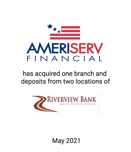 AmeriServ Financial, Inc. Has Acquired a Branch and Deposits of Riverview Financial Corporation