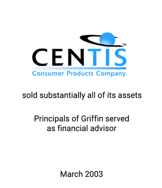 Griffin Serves as financial advisor to Centis Consumer Products Company